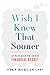 Wish I Knew That Sooner: St...