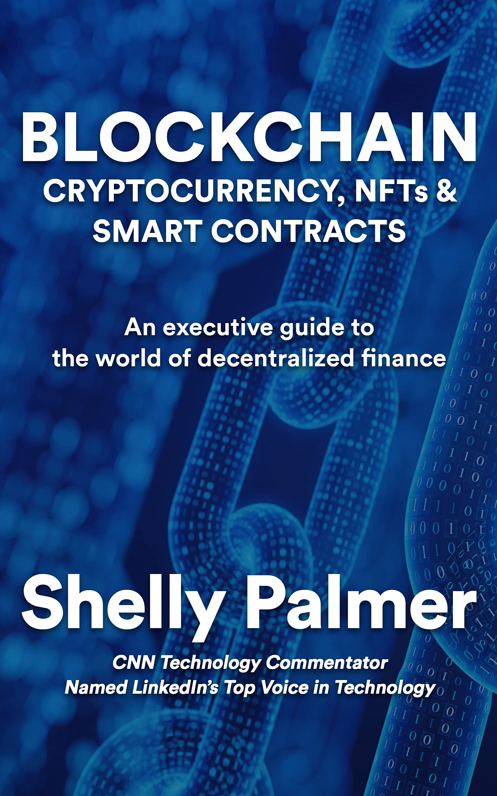 Blockchain - Cryptocurrency, NFTs & Smart Contracts: An executive guide to the world of decentralized finance (Kindle Edition)