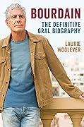 Bourdain: The Definitive Oral Biography