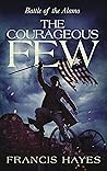 The Courageous Few: Battle of the Alamo (Legendary Battles of History Book 5)