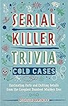 Serial Killer Trivia: Cold Cases: Fascinating Facts and Chilling Details from the Creepiest Unsolved Murders Ever (True Crime)