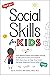 Social Skills for Kids: From Making Friends and Problem-Solving to Self-Control and Communication, 150+ Activities to Help Your Child Develop Essential Social Skills