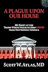 A Plague Upon Our House by Scott W. Atlas