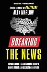 Breaking the News by Alex Marlow