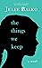The Things We Keep by Julee Balko
