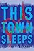 This Town Sleeps: A Novel