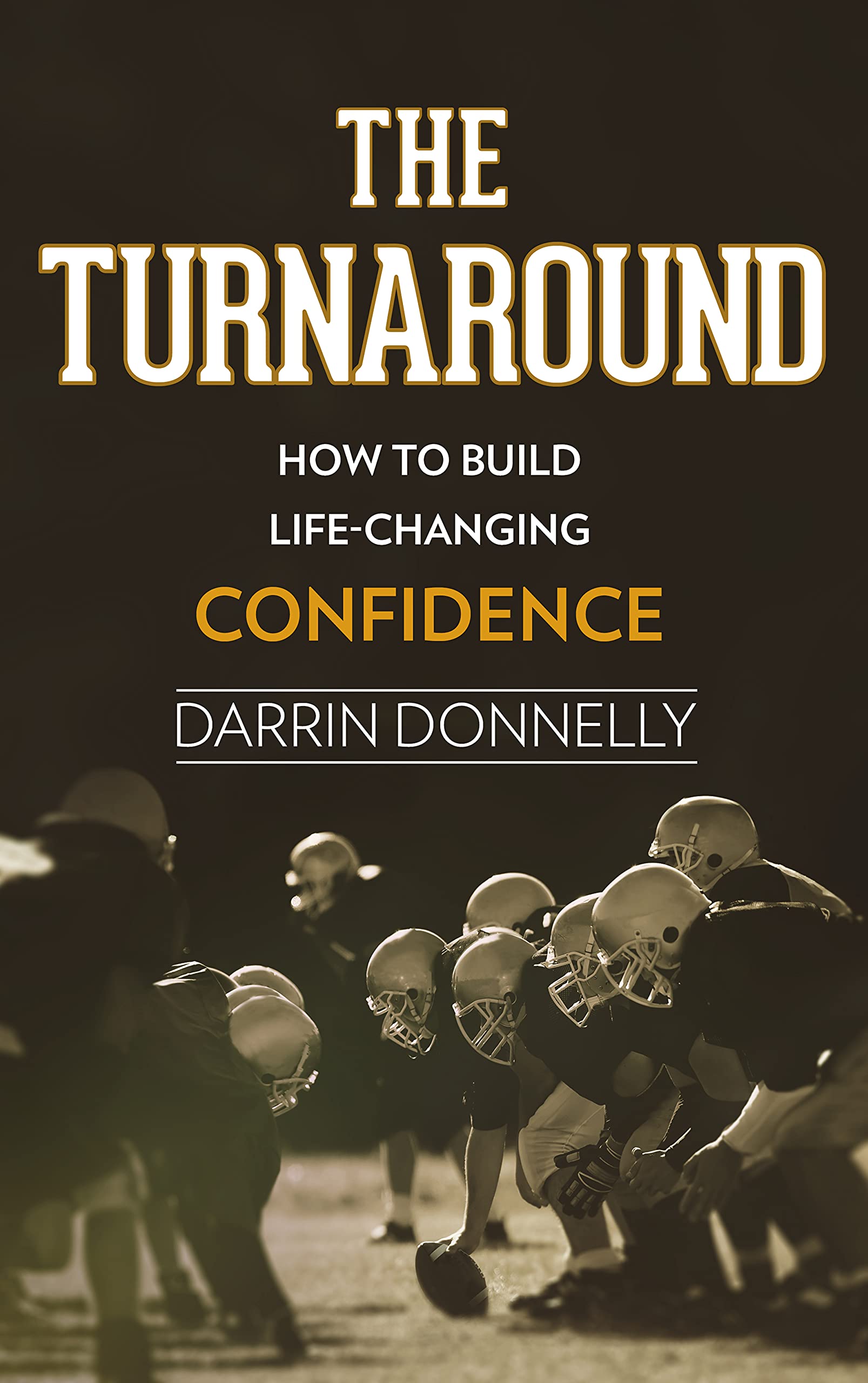 The Turnaround: How to Build Life-Changing Confidence (Sports for the Soul Book 6)