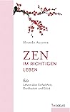Zen im richtigen Leben: 60 Lehren über Einfachheit, Dankbarkeit und Glück (German Edition)