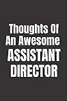 Thoughts Of An Awesome Assistant Director: Funny Gift For Assistant Directors In Films, Movies & Shows. Notebook For Film Crew & Other Workers.