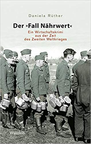 Der Fall Nährwert : Ein Wirtschaftskrimi aus der Zeit des Zweiten Weltkriegs