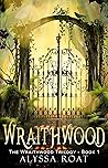 Wraithwood by Alyssa Roat