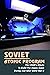 Soviet Atomic Program: The USSR’s Efforts To Build The Atomic Bomb During & After World War II: Russia Nuclear Weapons Policy