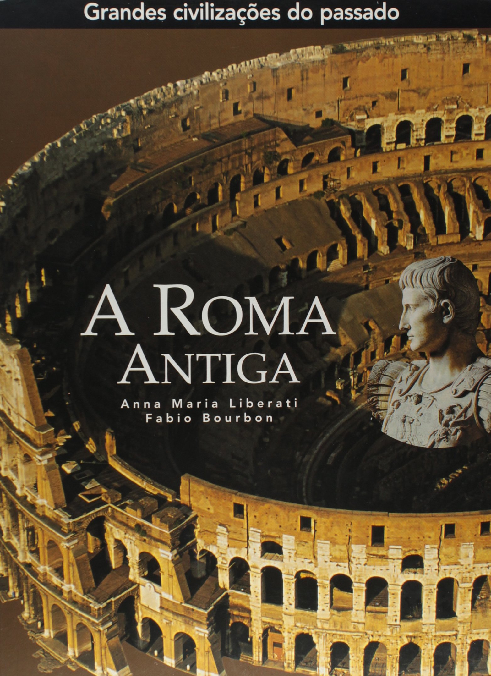 A Roma Antiga: Coleção Grandes Civilizações do Passado