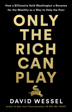 Only the Rich Can Play: How a Billionaire Sold Washington a Bonanza for the Wealthy as a Way to Help the Poor