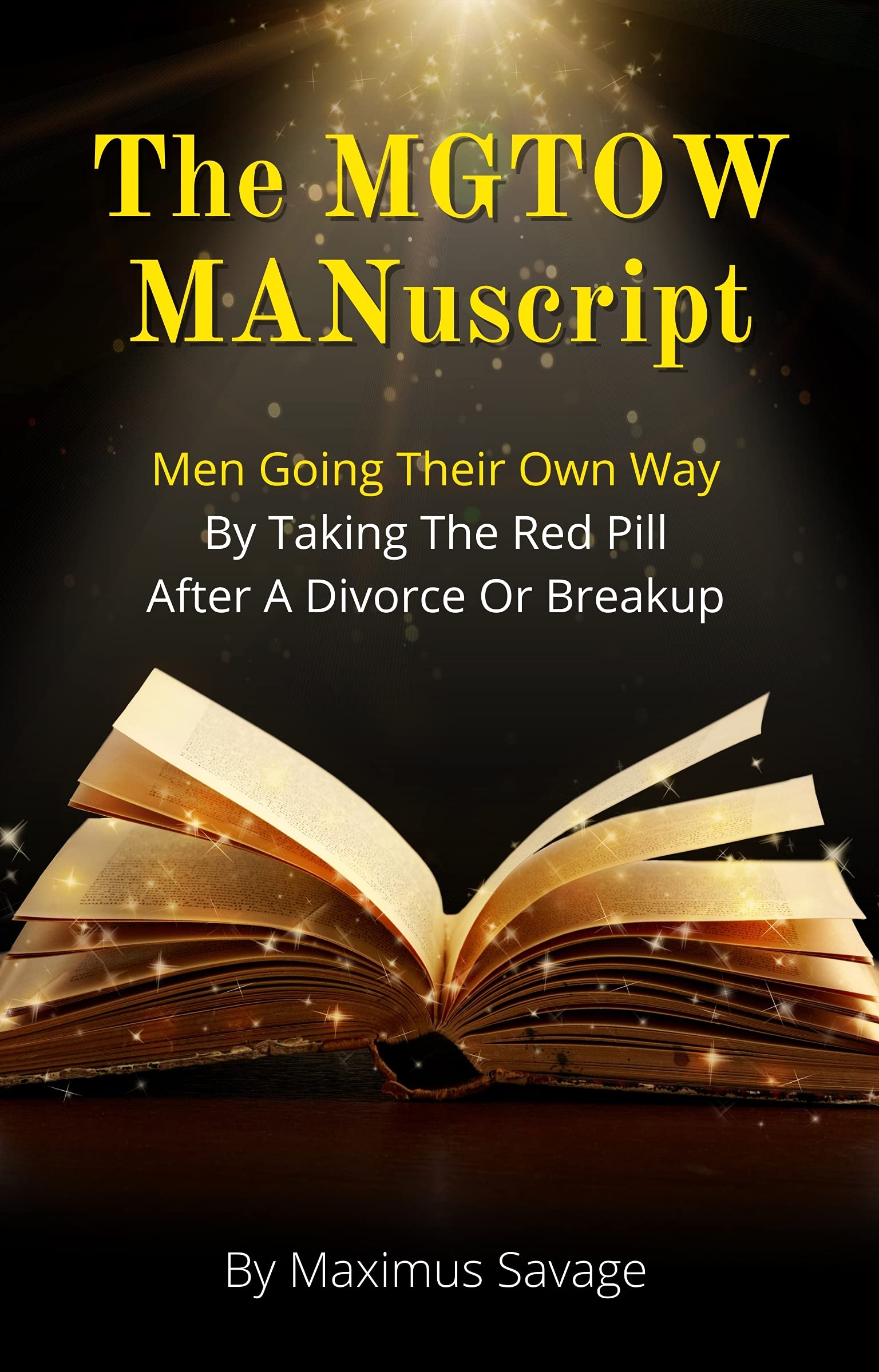The MGTOW MANuscript: Men Going Their Own Way By Taking The Red Pill After A Divorce Or Breakup (Kindle Edition)