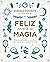 Feliz por arte de magia: Rituales naturales y sencillos para mejorar tu vida (Spanish Edition)