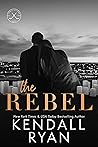 The Rebel by Kendall Ryan