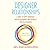 Designer Relationships: A Guide to Happy Monogamy, Positive Polyamory, and Optimistic Open Relationships