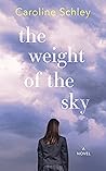 The Weight of the Sky by Caroline Schley
