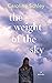 The Weight of the Sky by Caroline Schley