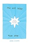 You Are Here (For Now) by Adam J. Kurtz