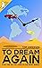 To Dream Again (Look to the...