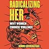 Radicalizing Her:...