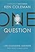 One Question: Life Changing...