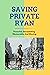 Saving Private Ryan: Powerful, Devastating, Memorable And Moving: Rescue Mission