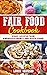Fair Food Cookbook: Iconic ...
