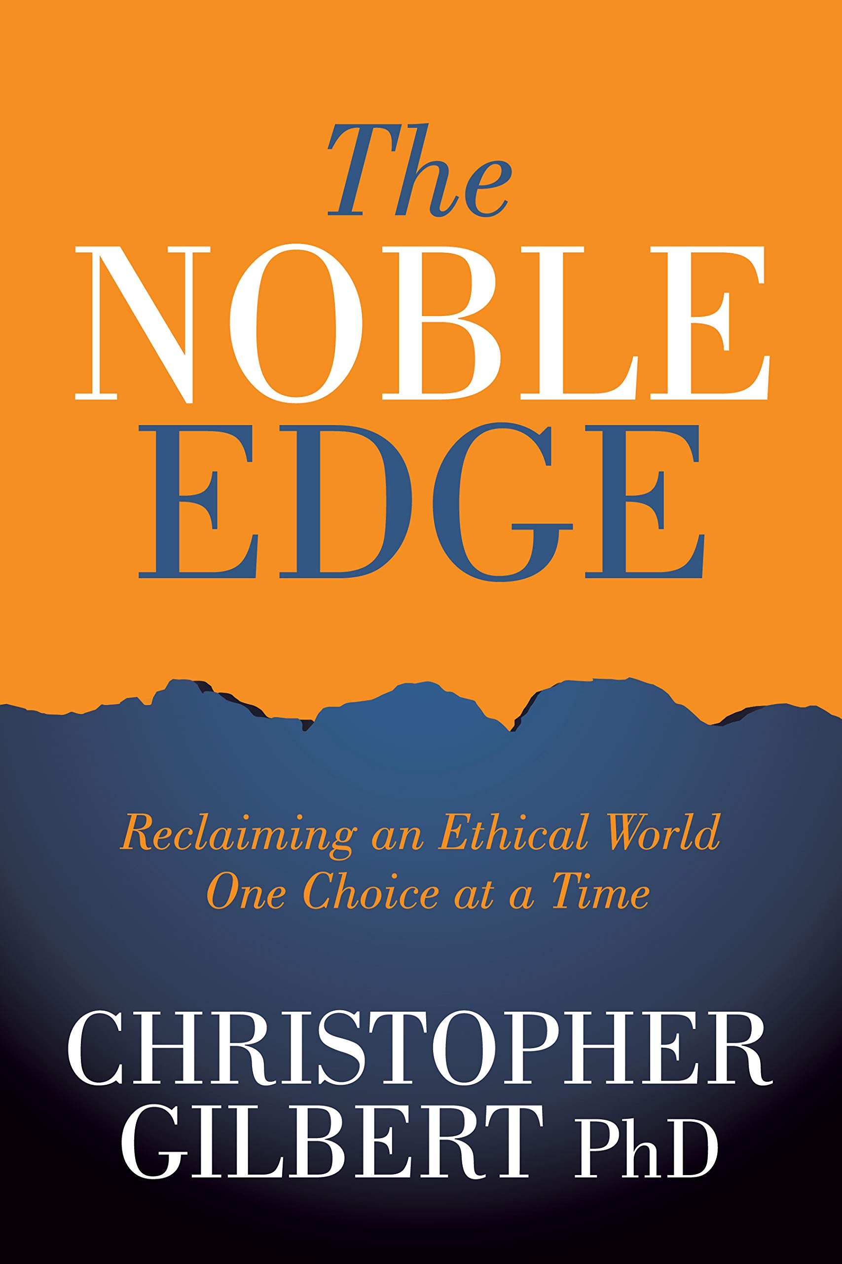 The Noble Edge: Reclaiming an Ethical World One Choice at a Time (Kindle Edition)