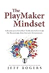 The Playmaker Mindset by Jeff Rogers The Playmaker Mindset by Jeff Rogers