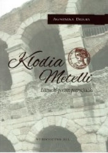 Klodia Metelli. Literacki portret patrycjuszki (Unknown Binding)