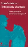 Antisémitisme : l'intolérable chantage