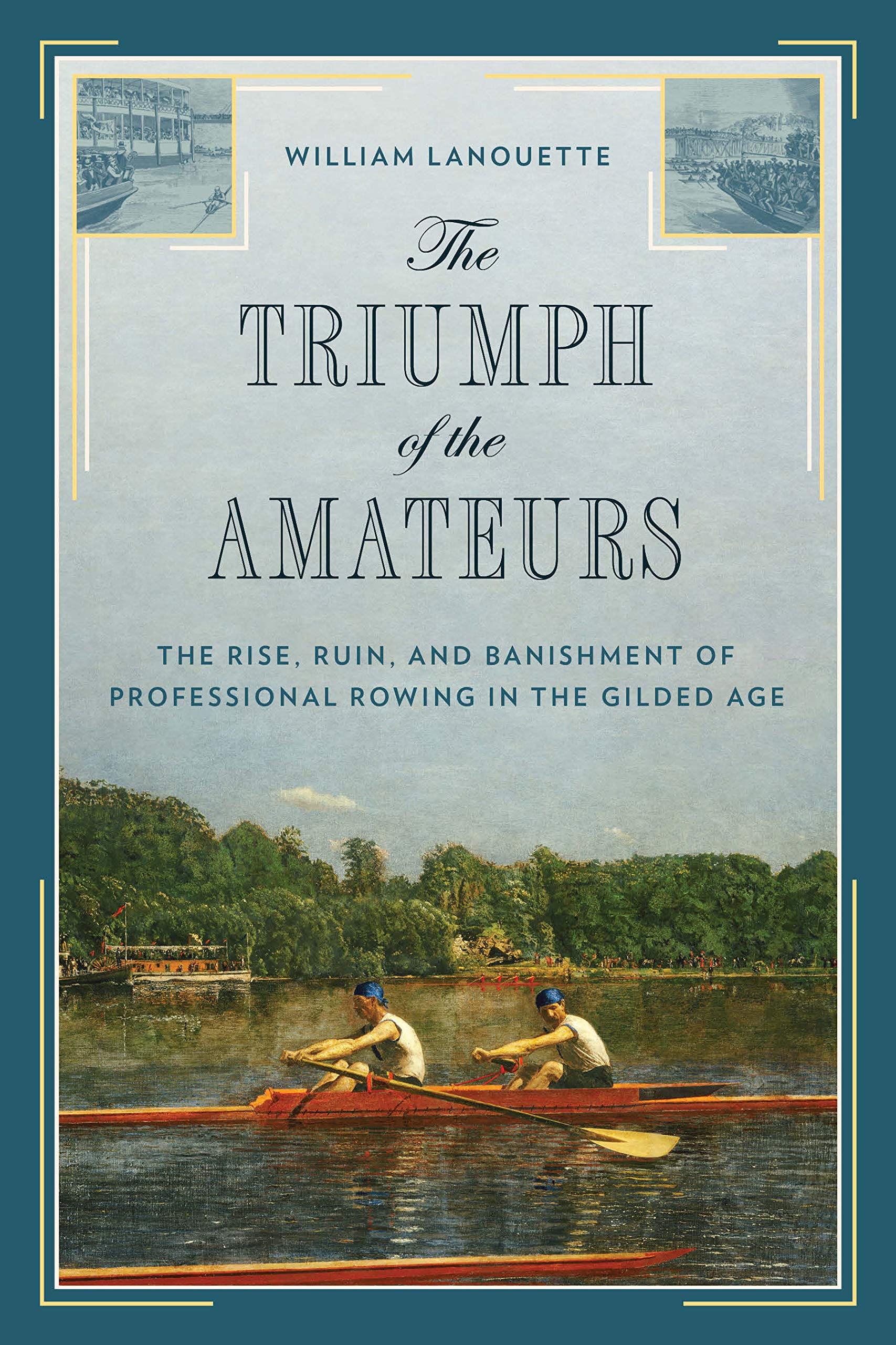 The Triumph of the Amateurs: The Rise, Ruin, and Banishment of Professional Rowing in the Gilded Age (Hardcover)