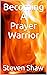 Becoming A Prayer Warrior