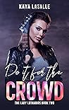Do It for the Crowd by Kaya LaSalle