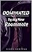 Dominated by My New Roommat...