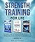 Strength Training For Life:...