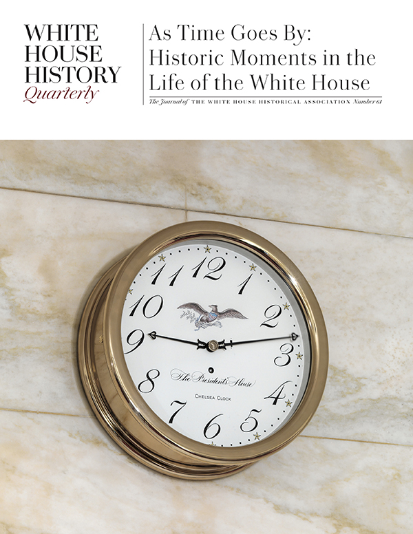 White House History Quarterly: As Time Goes By: Historic Moments in the Life of the White House (Issue 61)