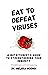 Eat to Defeat Viruses by Melissa Wdowik