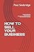 HOW TO SELL YOUR BUSINESS: Quickly & efficiently Get the best price And ensure you get paid and don’t have to work there anymore!
