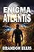 Enigma Atlantis: A Sci-Fi Fantasy Technothriller, Ascendant Saga Book 5