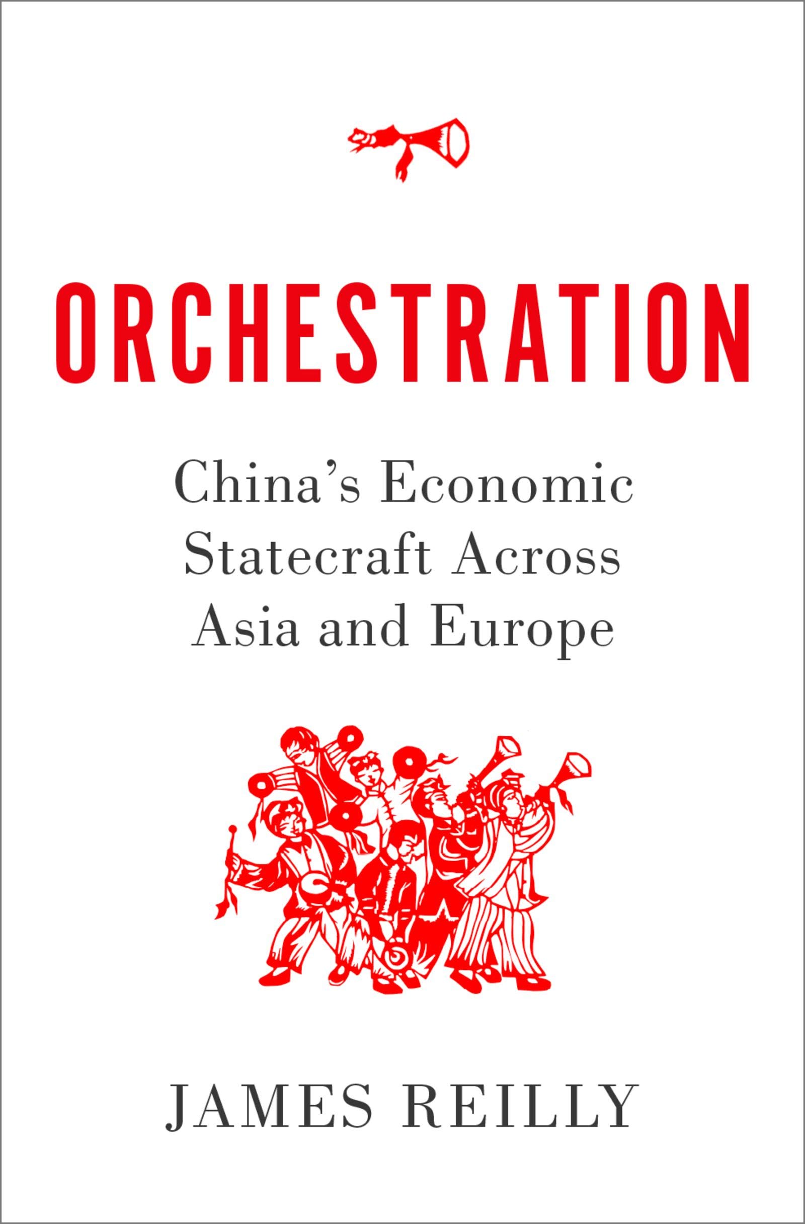 Orchestration: China's Economic Statecraft Across Asia and Europe (Kindle Edition)