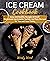 ICE CREAM Cookbook: Easy an...