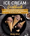 ICE CREAM Cookbook: Easy and Healthy Recipes of Fresh Homemade Ice Creams, Sorbet, Ice Pops Recipes for You and Your Family ICE CREAM Cookbook: Easy and Healthy Recipes of Fresh Homemade Ice Creams, Sorbet, Ice Pops Recipes for You and Your Family
