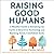 Raising Good Humans: A Mindful Guide to Breaking the Cycle of Reactive Parenting and Raising Kind, Confident Kids