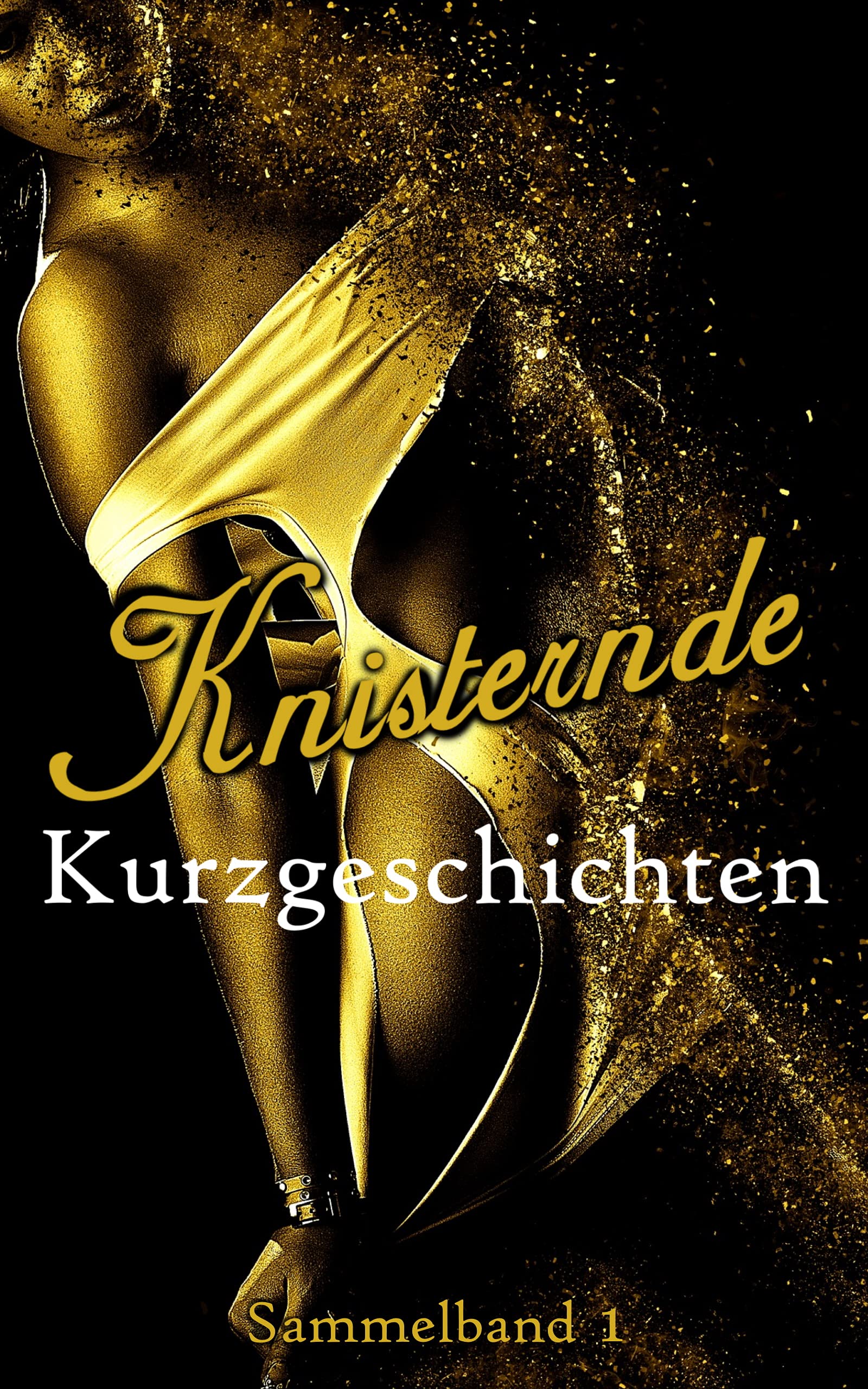 Knisternde Kurzgeschichten: Sammelband 1 (German Edition)