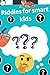 Riddles for smart kids: over 300 riddles and Trick Questions for kids and brain teasers that kids and Families will Enjoy