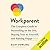 Workparent: The Complete Guide to Succeeding on the Job, Staying True to Yourself, and Raising Happy Kids